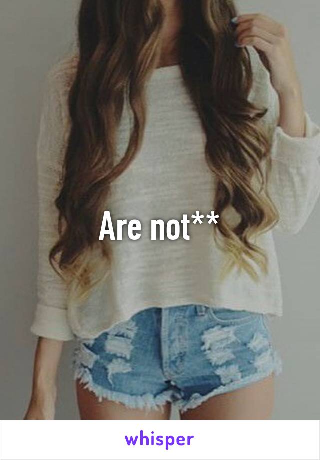 Are not**