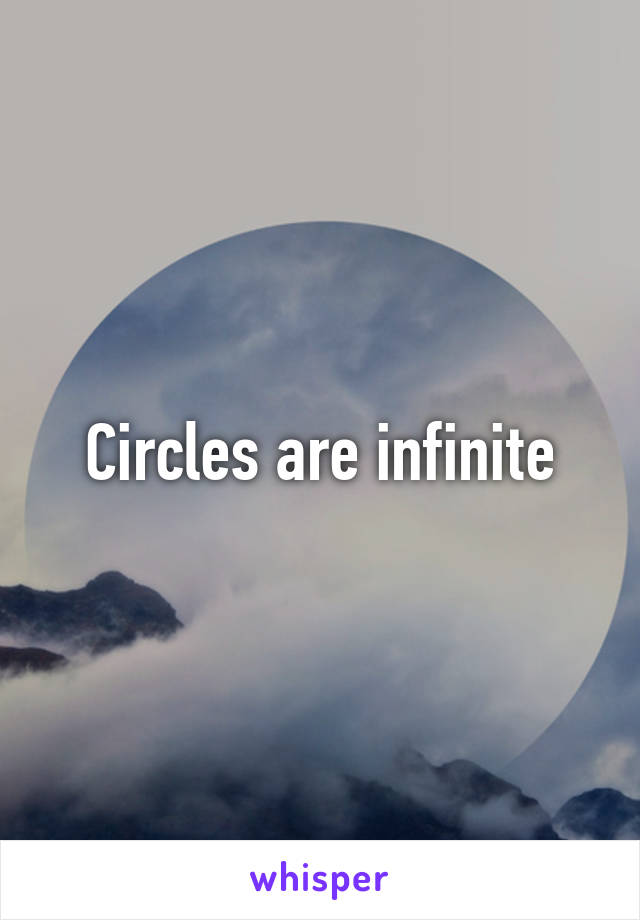 Circles are infinite