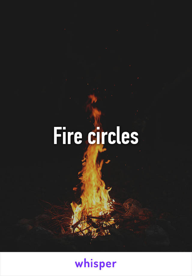 Fire circles