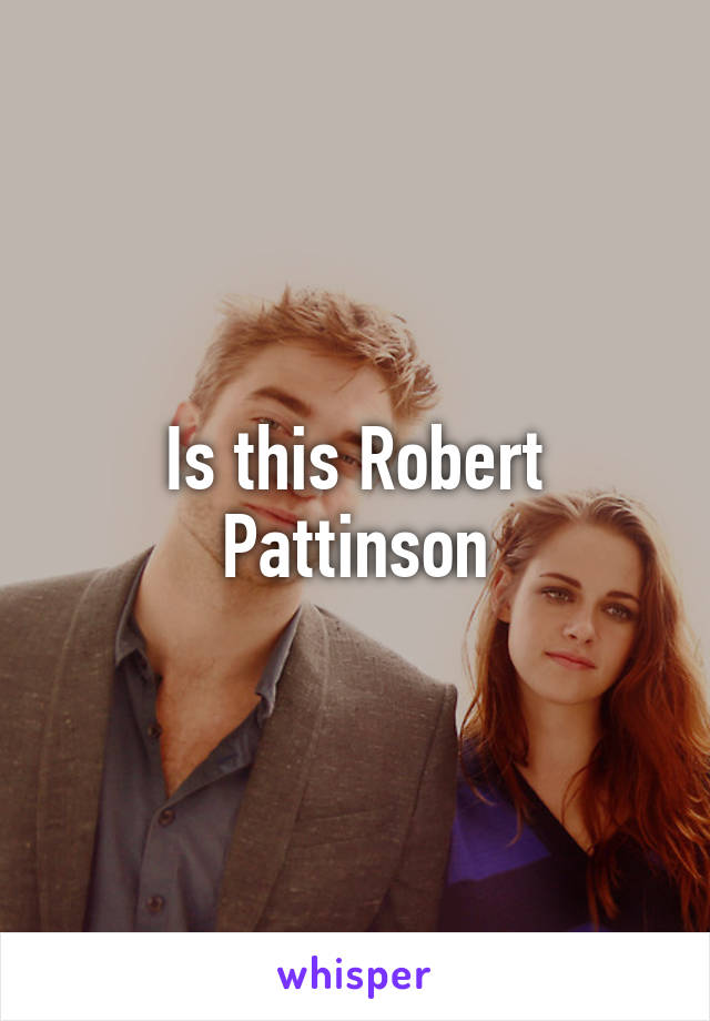 Is this Robert Pattinson