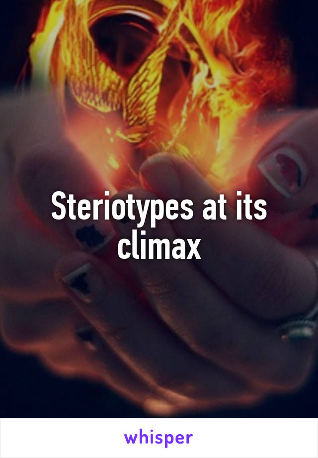 Steriotypes at its climax