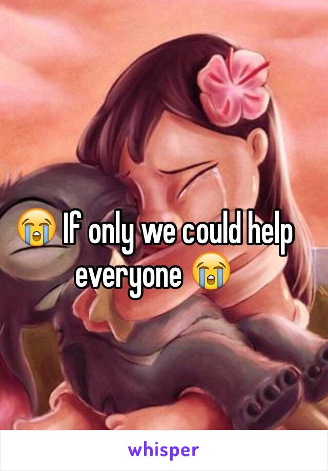 😭 If only we could help everyone 😭