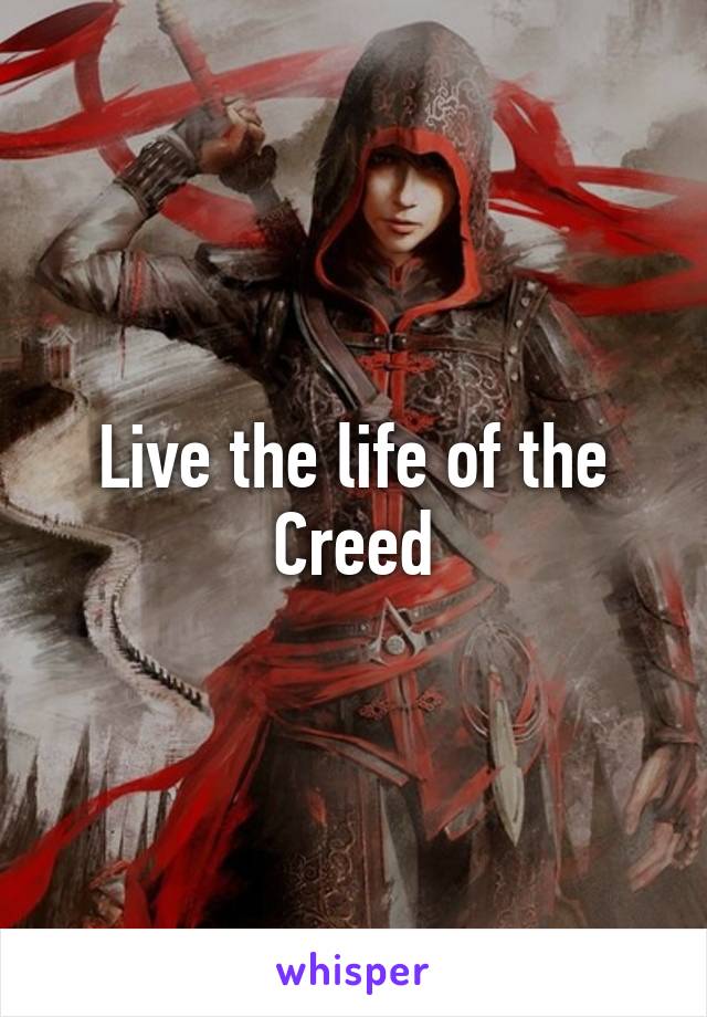 Live the life of the Creed