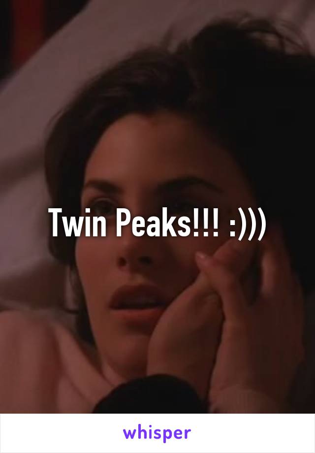 Twin Peaks!!! :)))