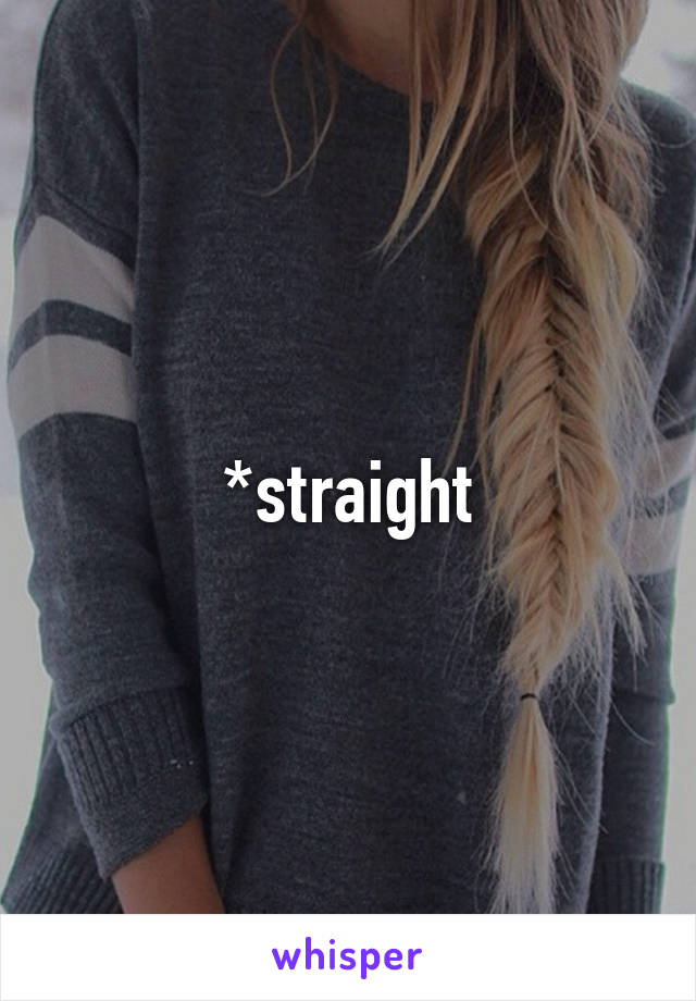 *straight