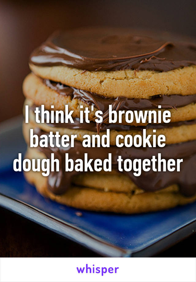 I think it's brownie batter and cookie dough baked together