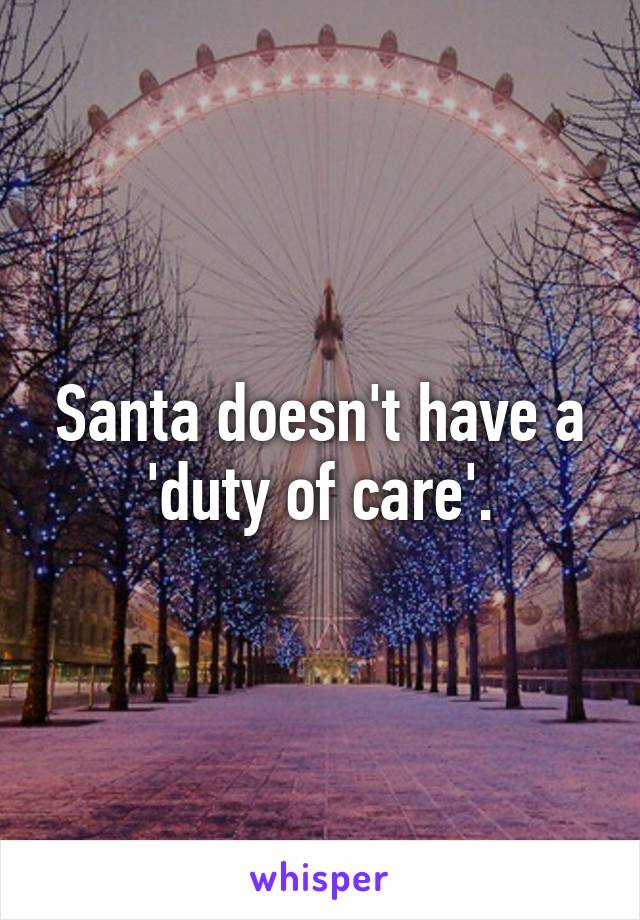 Santa doesn't have a 'duty of care'.