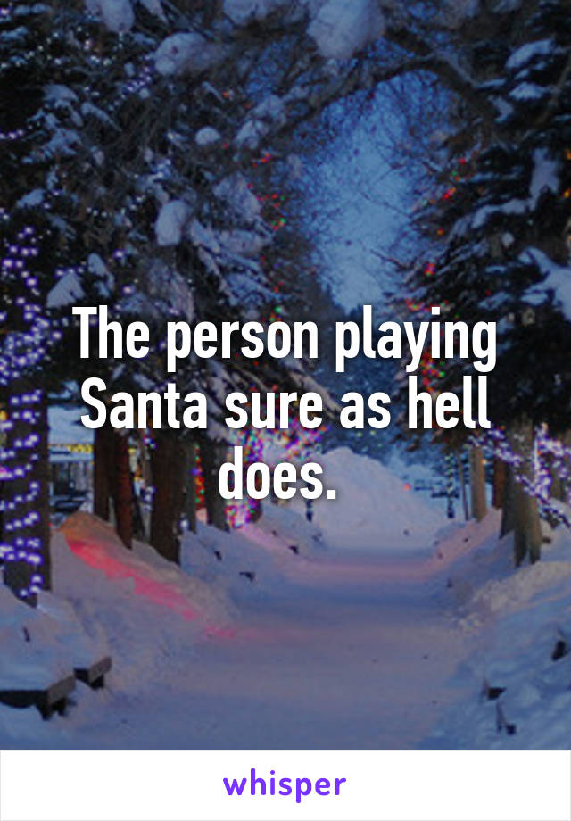 The person playing Santa sure as hell does. 