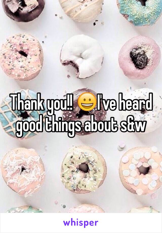 Thank you!! 😀I've heard good things about s&w