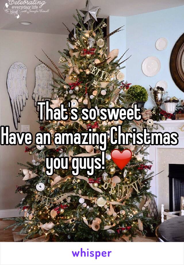That's so sweet
Have an amazing Christmas you guys! ❤️