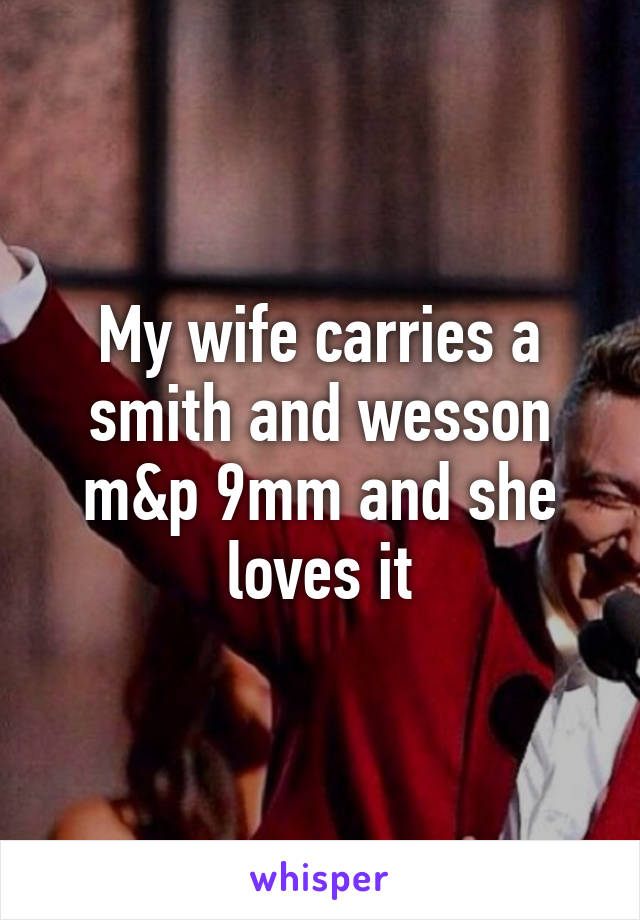 My wife carries a smith and wesson m&p 9mm and she loves it