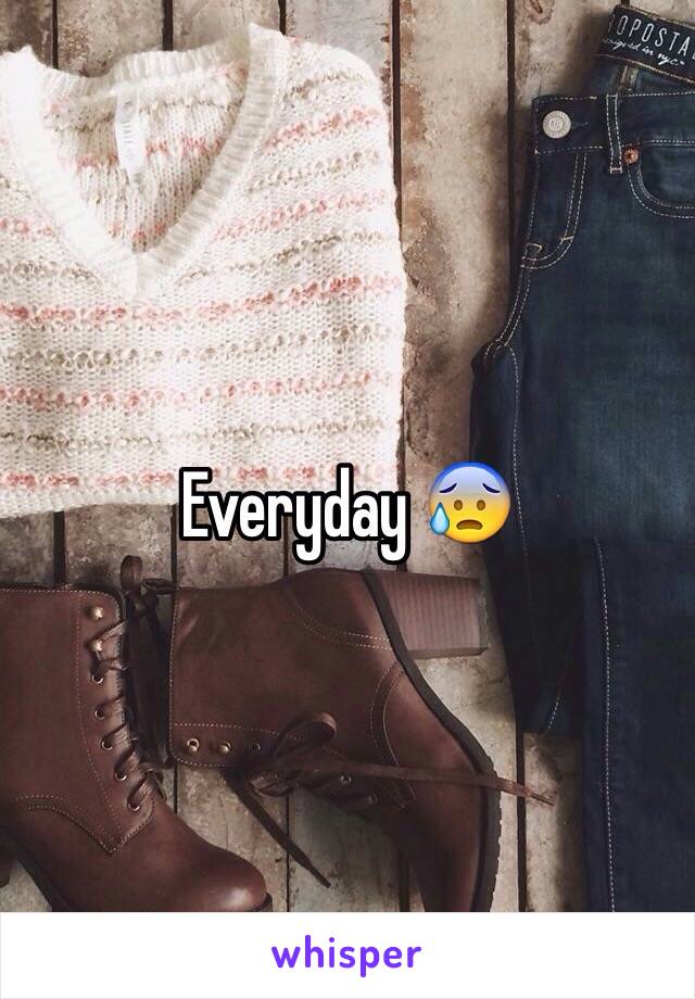 Everyday 😰