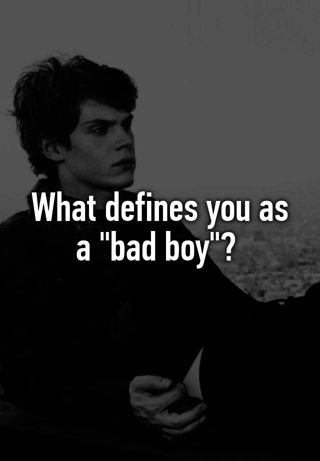 what-defines-you-as-a-bad-boy