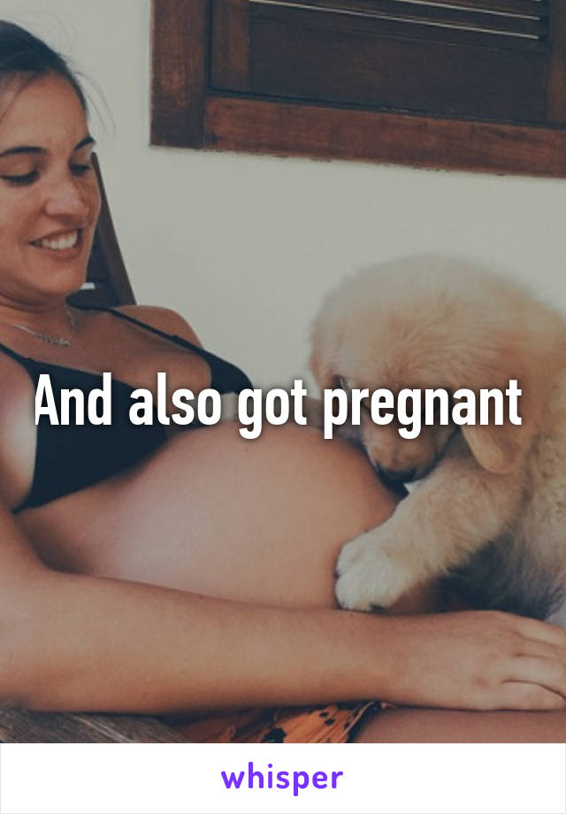And also got pregnant 