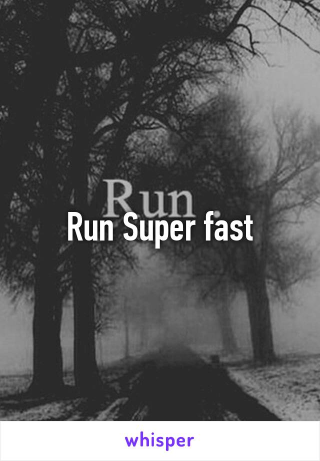 Run Super fast