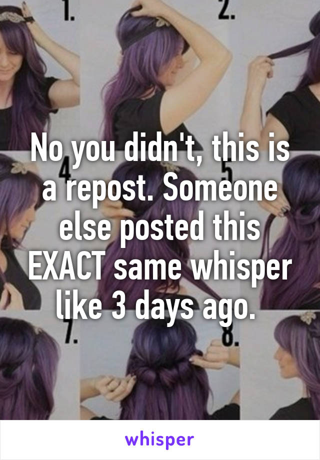 No you didn't, this is a repost. Someone else posted this EXACT same whisper like 3 days ago. 