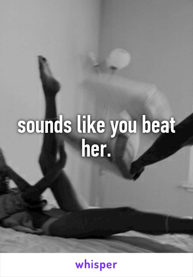 sounds like you beat her.