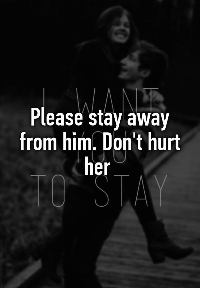 please-stay-away-from-him-don-t-hurt-her