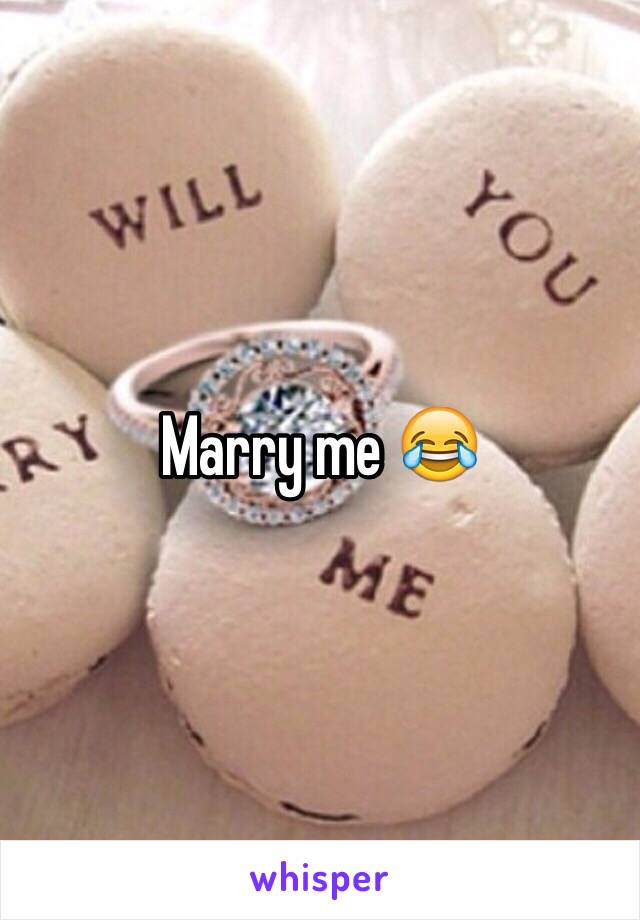 Marry me 😂