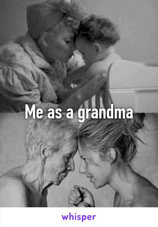 Me as a grandma