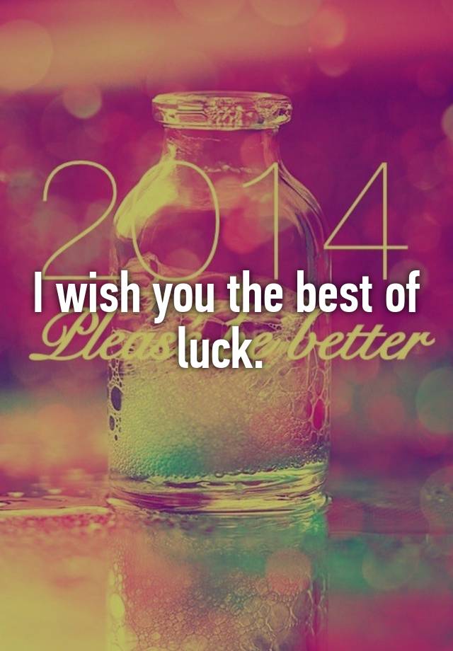 i-wish-you-the-best-of-luck