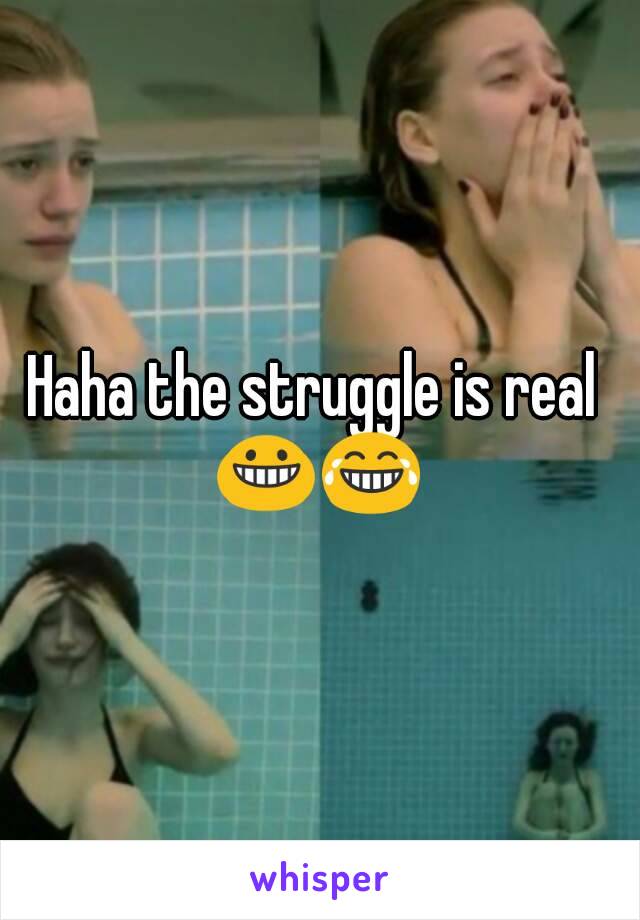 Haha the struggle is real 
😀😂