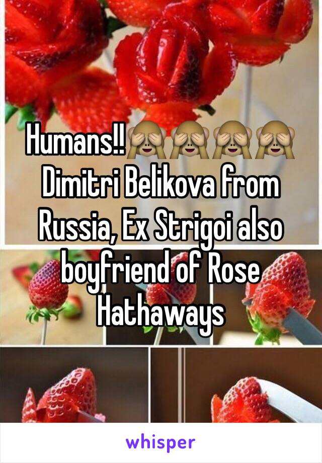 Humans!!🙈🙈🙈🙈 Dimitri Belikova from Russia, Ex Strigoi also boyfriend of Rose Hathaways