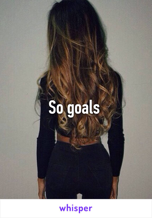 So goals 