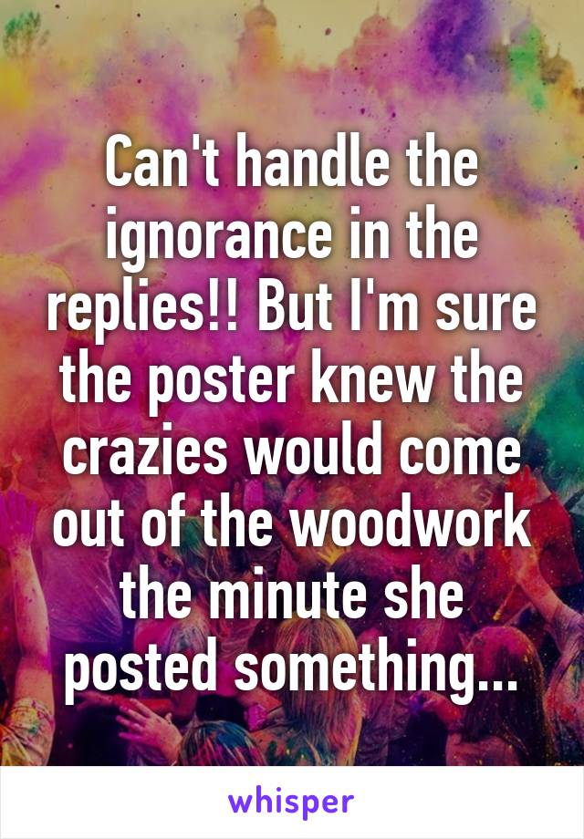 Can't handle the ignorance in the replies!! But I'm sure the poster knew the crazies would come out of the woodwork the minute she posted something...