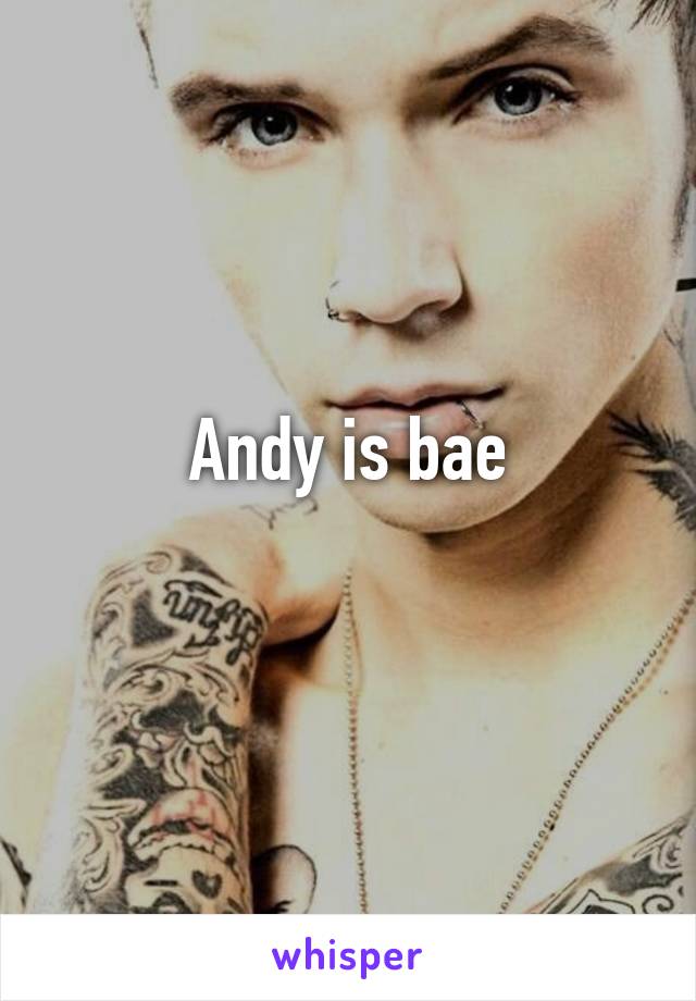 Andy is bae
 