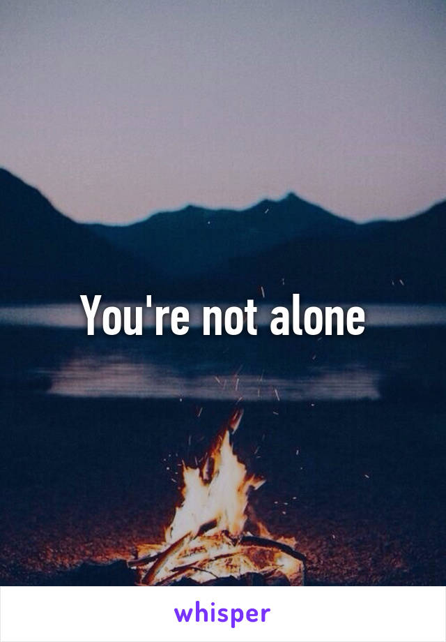 You're not alone