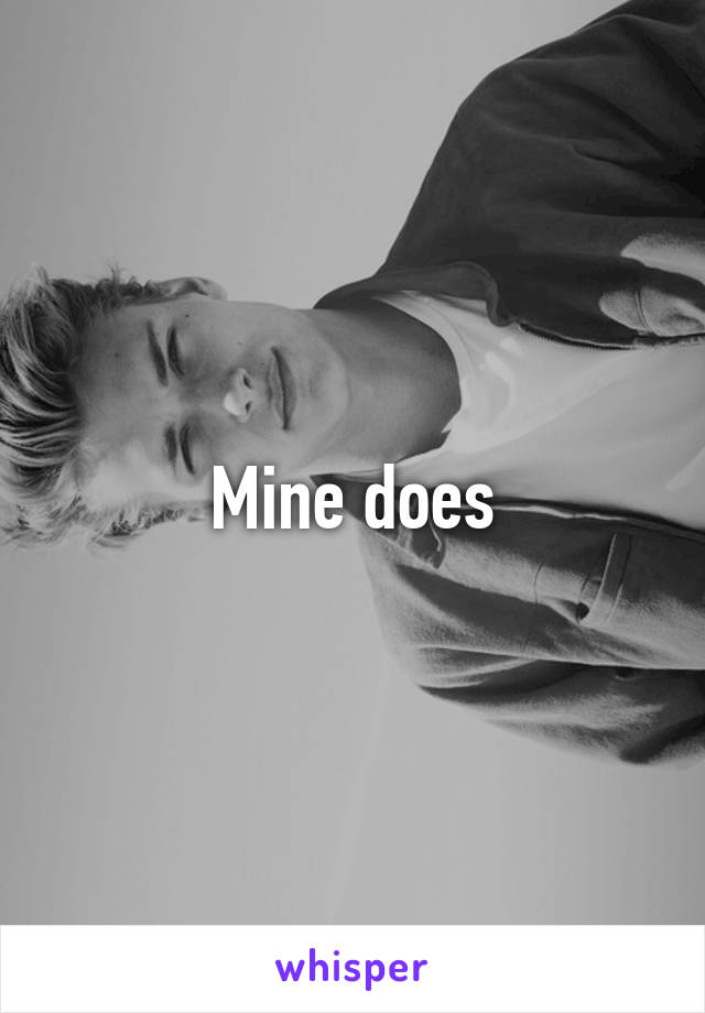 Mine does