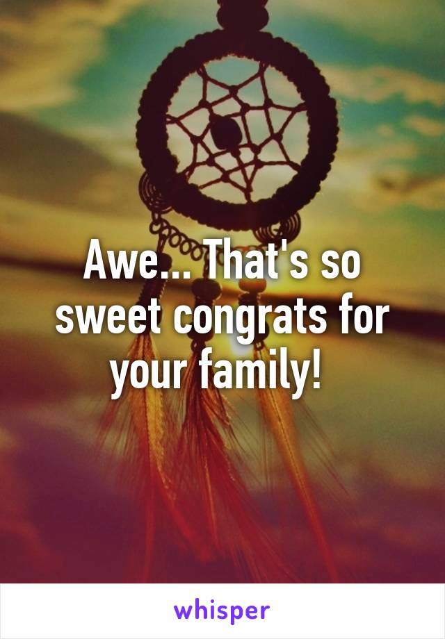 Awe... That's so sweet congrats for your family! 