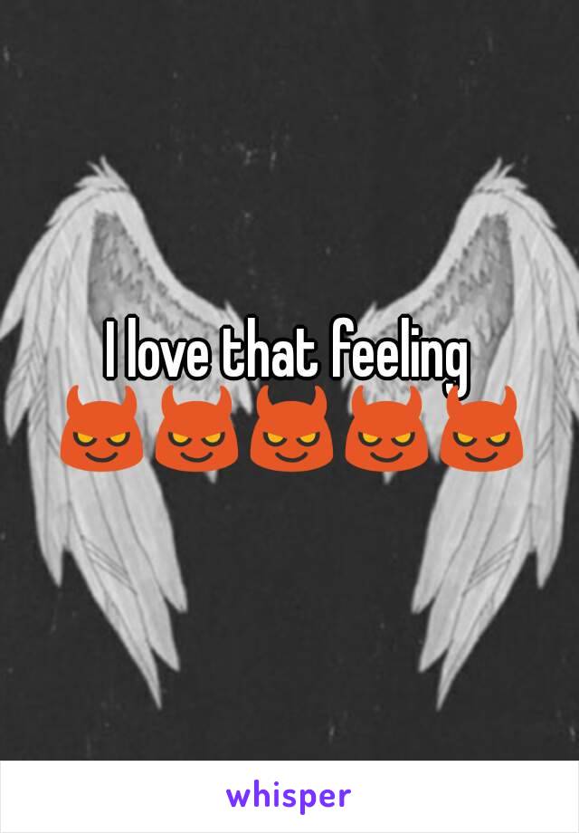I love that feeling 😈😈😈😈😈