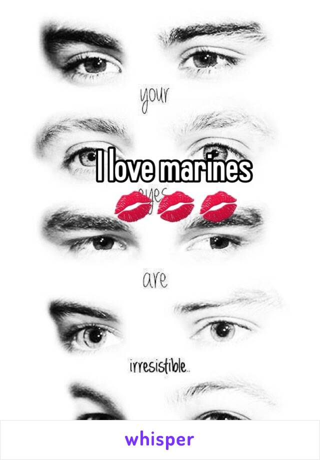 I love marines 
💋💋💋