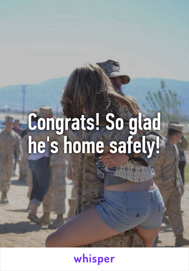 Congrats! So glad he's home safely!