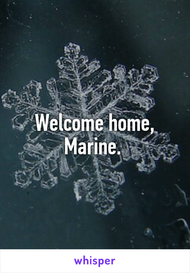 Welcome home, Marine. 