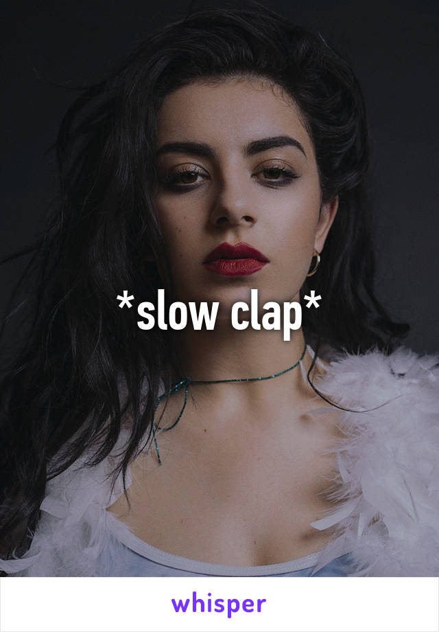 *slow clap*