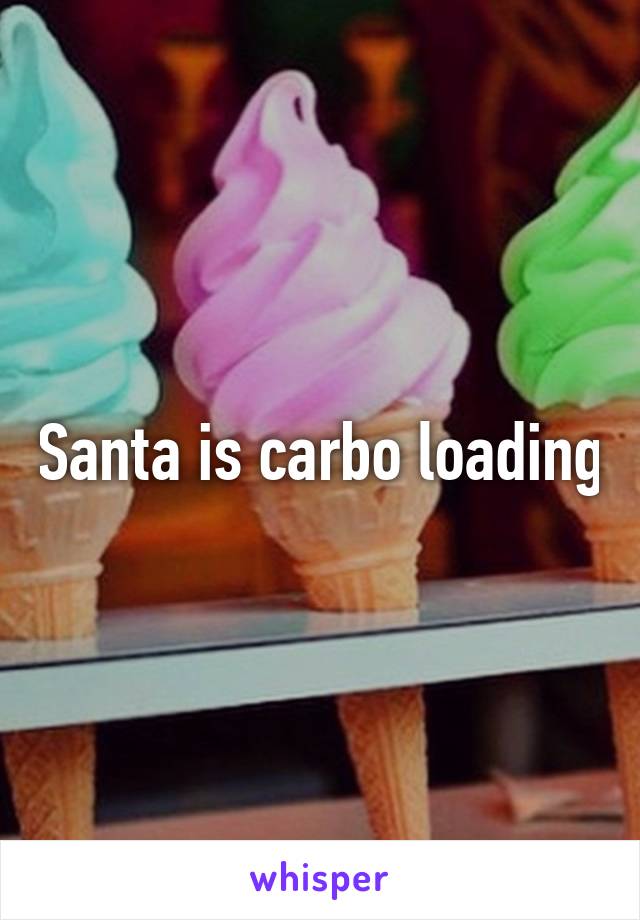 Santa is carbo loading
