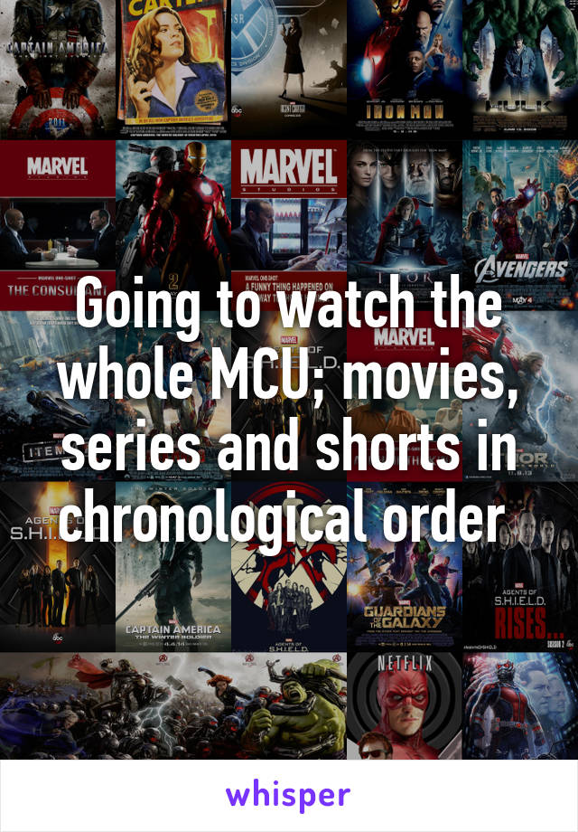 Going to watch the whole MCU; movies, series and shorts in chronological order 