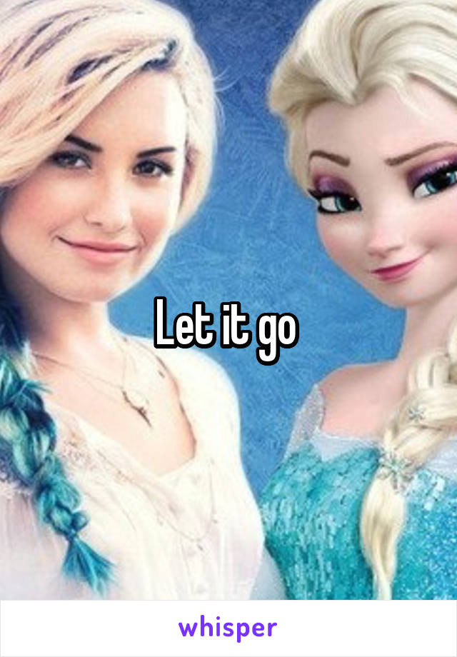 Let it go 