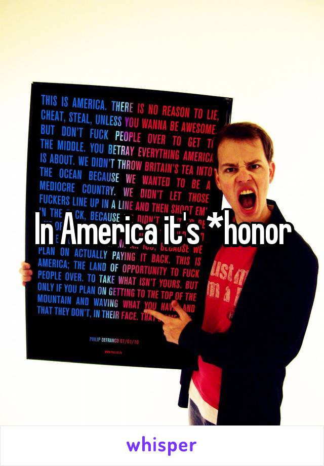 In America it's *honor