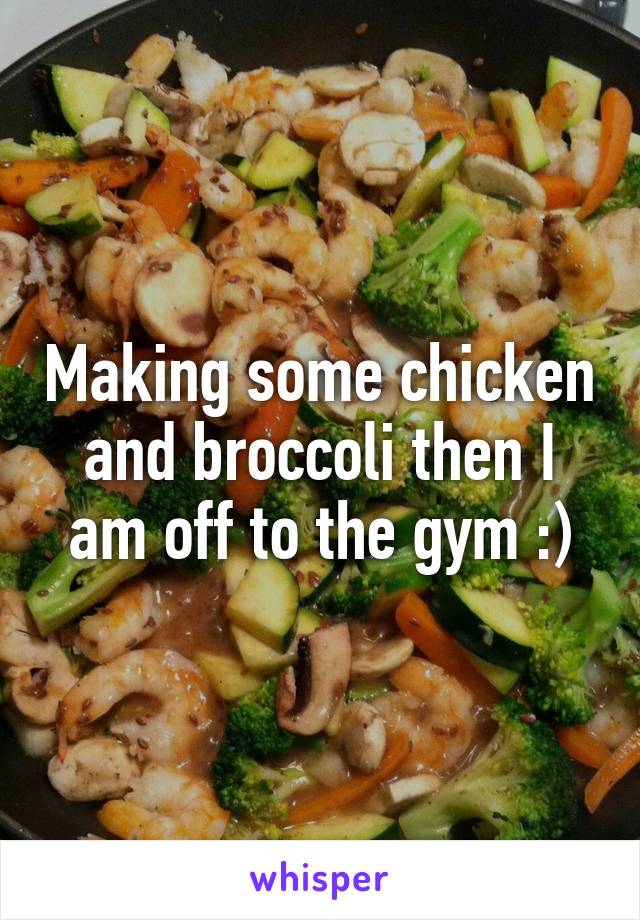 Making some chicken and broccoli then I am off to the gym :)
