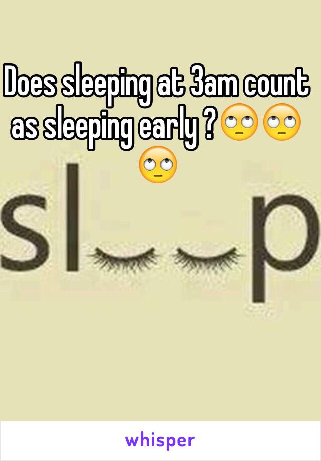 Does sleeping at 3am count as sleeping early ?🙄🙄🙄