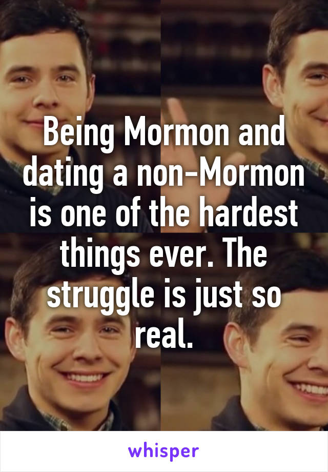 Being Mormon and dating a non-Mormon is one of the hardest things ever. The struggle is just so real.