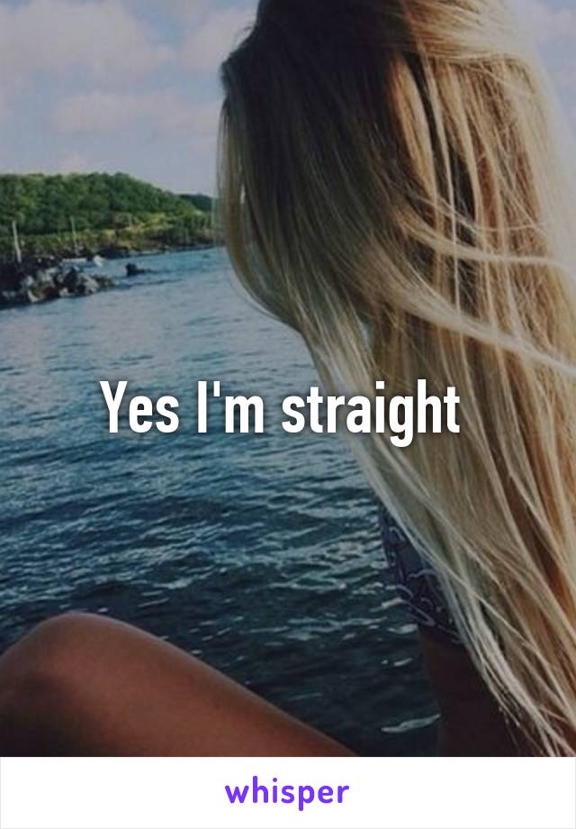 Yes I'm straight 