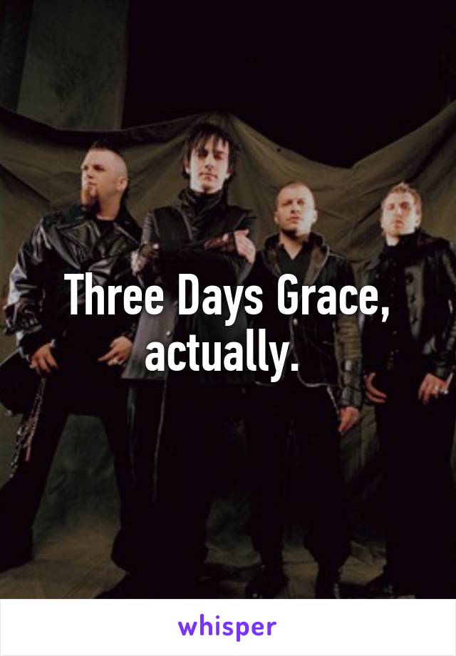 Three Days Grace, actually. 