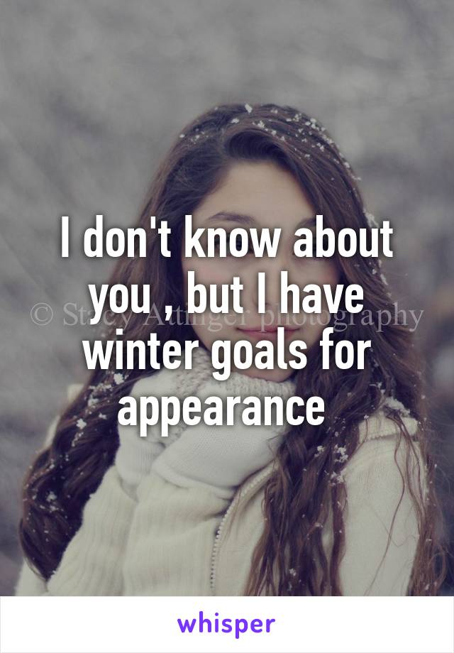 I don't know about you , but I have winter goals for appearance 