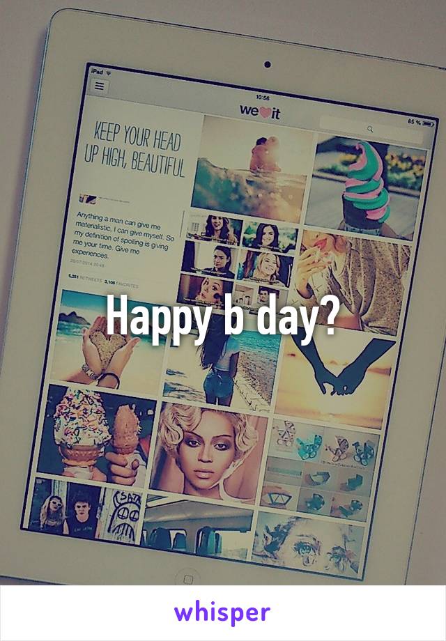 Happy b day?