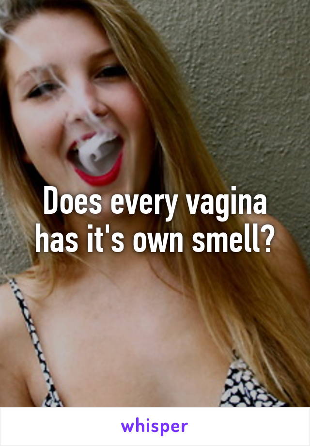 Does every vagina has it's own smell?